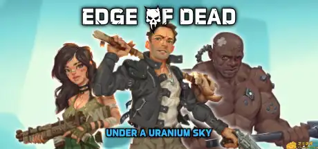 [PC]死亡边缘：铀空天下/Edge Of Dead: Under A Uranium Sky-游戏库
