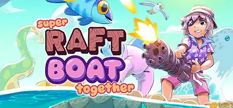 [PC]超级木筏/Super Raft Boat Together/支持网络联机-游戏库