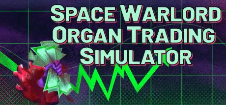 [PC]太空军阀器官交易模拟/Space Warlord Organ Trading Simulator-游戏库