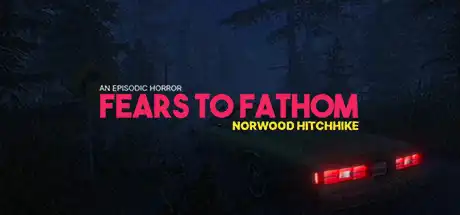 [PC]溯源之惧：诺伍德便车/恐惧深渊：诺伍德搭车/Fears to Fathom - Norwood Hitchhike-游戏库