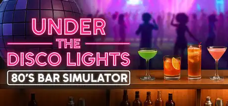 [PC]迪斯科灯光下：80年代酒吧模拟器/Under the Disco Lights - 80's Bar Simulator-芝士游戏