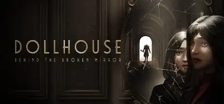 [PC]娃娃屋：破镜之谜/Dollhouse: Behind the Broken Mirror-芝士游戏