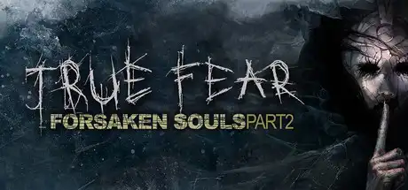 [PC]真实恐惧：被遗弃的灵魂2/True Fear: Forsaken Souls Part 2-芝士游戏
