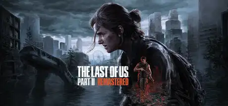 [PC]最后生还者2：重制版/美国末日2/The Last of Us Part II Remastered-芝士游戏