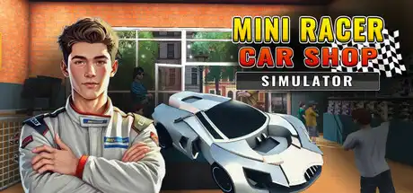 [PC]迷你赛车商店模拟器/Mini Racer Car Shop Simulator-芝士游戏