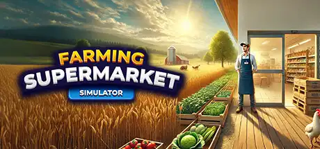 [PC]农场与超市模拟器/Farming & Supermarket Simulator-芝士游戏