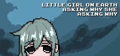[PC]尘世小女孩，不停追问缘由/Little Girl On Earth Asking Why She Asking Why-芝士游戏