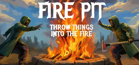 [PC]火坑：把东西扔进火里/Fire Pit: Throw Things Into The Fire-芝士游戏