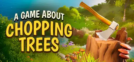 [PC]一款关于砍树的游戏/A Game About Chopping Trees-芝士游戏