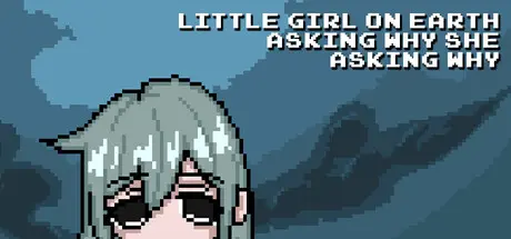 [PC]尘世小女孩，不停追问缘由/Little Girl On Earth Asking Why She Asking Why-芝士游戏