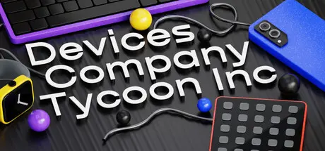 [PC]设备公司大亨/Devices Company Tycoon Inc-芝士游戏
