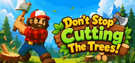[PC]别停下砍树！/Don't Stop Cutting The Trees!-芝士游戏