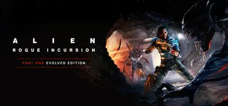 [PC]异形：盗贼入侵/Alien: Rogue Incursion Evolved Edition-芝士游戏