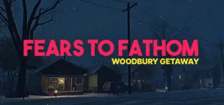 [PC]恐惧深渊：伍德伯里逃生/Fears to Fathom - Woodbury Getaway-芝士游戏