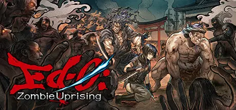 [PC]江户：僵尸复活/Ed-0: Zombie Uprising-芝士游戏