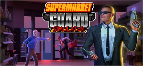 [PC]超市保安模拟器/Supermarket Guard Simulator-芝士游戏